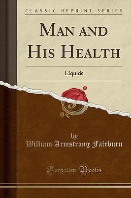 Man and His Health: Liquids (Classic Reprint), Wil