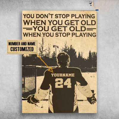 Ice Hockey, Hockey Player, You Don't Stop Playing When You Get Old Customized...