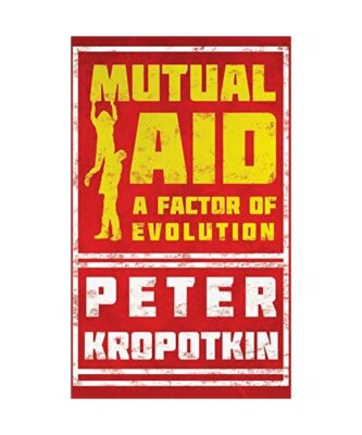 Mutual Aid: A Factor of Evolution, Peter Kropotkin, Victor Robinson