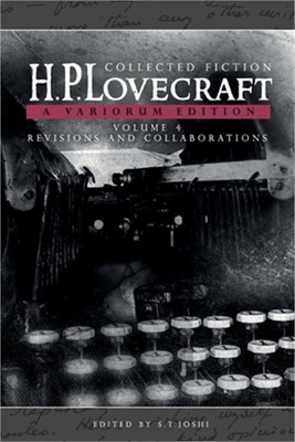 Collected Fiction Volume 4 (Revisions and Collaborations): A Variorum Edition (P