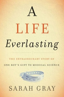 A Life Everlasting : The Extraordinary Story of One Boy's Gift to