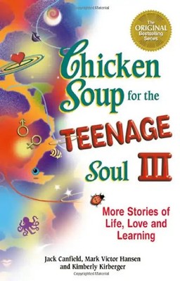 Chicken Soup for the Teenage Soul III: More Stories of Life, Love and Learning (