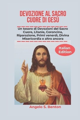 Devozione Al Sacro Cuore Di Ges: Un tesoro di Devozioni del Sacro Cuore, Litanie