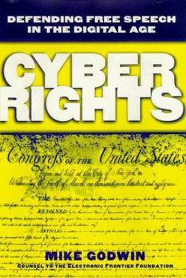 Cyber Rights : Defending Free Speech in the Digital Age by Mike Godwin