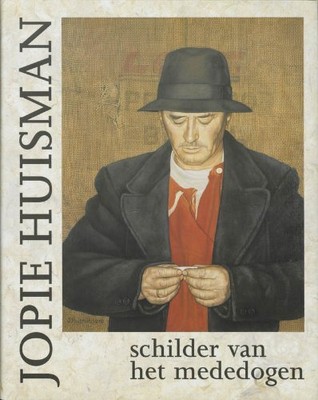 Jopie Huysman schilder van het mededogen (Dutch Edition) Huisman, J. and Huisman