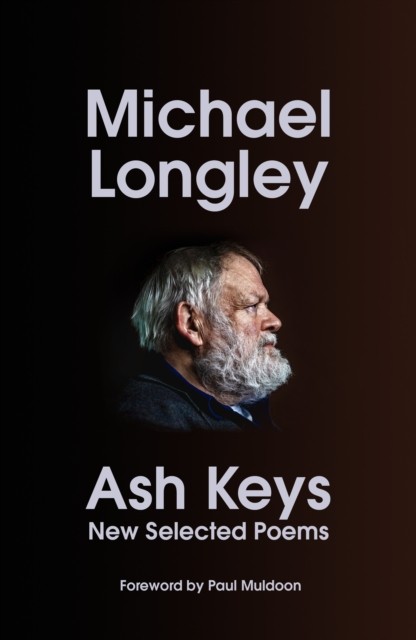 Ash Keys New Selected Poems by Michael Longley (Hardback Book)