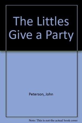 The Littles Give A Party by Peterson, John