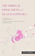 The Spiritual Implications of Quantum Physics: Reflections on the Nature  - GOOD