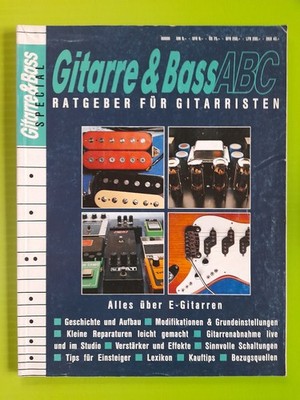 Gitarre & Bass A B C ... Ratgeber für GITARRISTEN ... ALLES über E-GITARREN ...