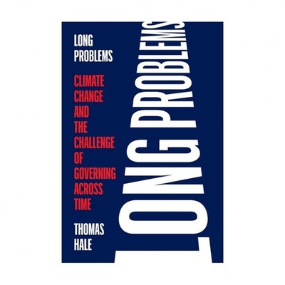Long Problems: Climate Change and the Challenge of Governing Across Time