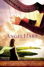 Angel Harp : A Novel Hardcover Michael Phillips
