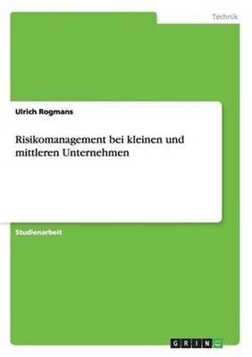 Risikomanagement Bei Kleinen Und Mittleren Unternehmen by Ulrich Rogmans (German
