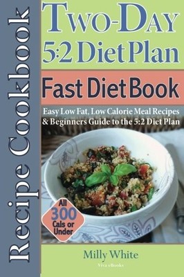 The Two Day 5:2 Diet Plan Recipe Cookbook: Easy Low Fat, Low Cal