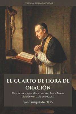 El Cuarto de Hora de Oracin: Manual Para Aprender a Orar Con Santa Teresa by Lib
