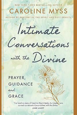 Intimate Conversations with the Divine: Prayer, Guidance, and Grace by...