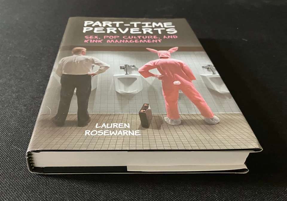 PART-TIME PERVERTS Sex, Pop Culture, Kink Management by Rosewarne 1st Ed. 2011 - Image 2 of 4