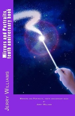 Mirrors and Portraits, tenth anniversary book by Jerry R. Williams (English) Pap