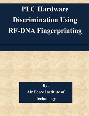 PLC Hardware Discrimination Using RF-DNA Fingerprinting by Air Force Institute o