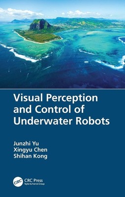 Visual Perception and Control of Underwater Robots by Junzhi Yu Paperback Book