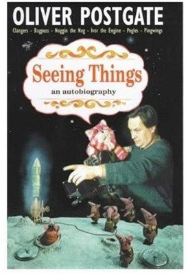 Seeing Things: an autobiography - Oliver Postgate