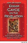 Edgar Cayce on the Revelation: A Study Guide for Spiritualizing Body and Mind