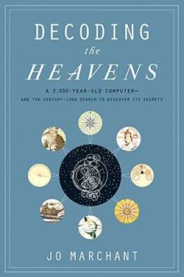 Decoding the Heavens: A 2,000-Year-Old Computer--and the Century-Long Sea - GOOD