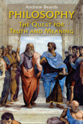 Philosophy: The Quest for Truth and Meaning - Paperback By Beards, Andrew - GOOD