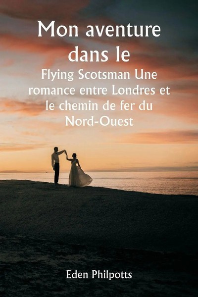 Eden Philpotts | Mon Aventure Dans Le Flying Scotsman Une Romance Entre...-image