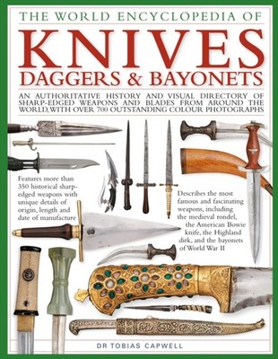 Knives Daggers  Bayonets the World Encyclopedia of  by Tobias Capwell HARDBACK