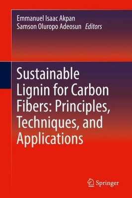 Sustainable Lignin for Carbon Fibers: Principles, Techniques, and Applications E