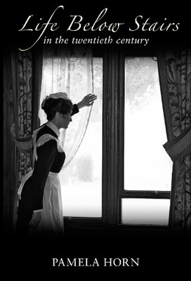 Life Below Stairs in the Twentieth Century by Horn, Pamela 1848688121