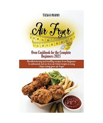 Air Fryer Oven Cookbook for the Complete Beginners 2021: Amazingly Easy Recipes 