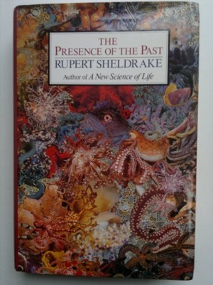 The Presence of the Past: Morphic R..., Sheldrake, Rupe