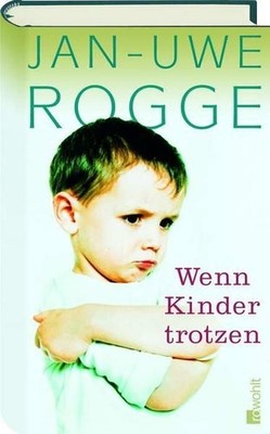 Wenn Kinder trotzen Rogge, Jan-Uwe: