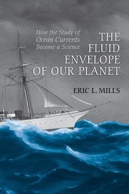 The Fluid Envelope of our Planet   How the Study of Ocean Currents Became a Sci 