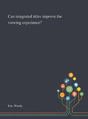 Can Integrated Titles Improve the Viewing Experience? By Wendy Fox - New Copy...