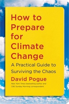How to Prepare for Climate Change: A Practical Guide to Surviving the Chaos (Pap