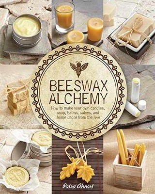 Beeswax Alchemy: How to Make Your Own - Paperback, by Ahnert Petra - Very Good
