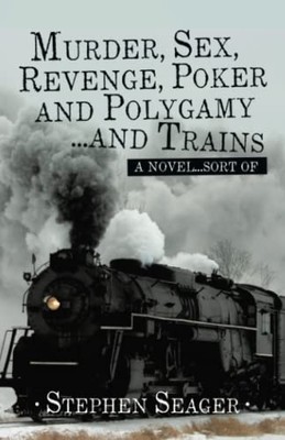 Murder, Sex, Revenge, Poker, and Polygamy ... and Train -  NEW Stephen Seager 20
