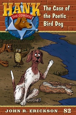 The Case of the Poetic Bird Dog: Hank the Cowdog Book 82 by John R. Erickson Har