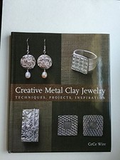 Creative Metal Clay Jewelry: Techniques,..., Wire, CeCe