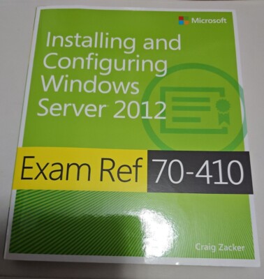 Exam Ref 70-410: Installing and Configuring Windows Server (R) 2012 by Craig...