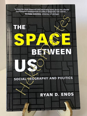The Space between Us: Social Geography and Politics by Ryan Enos (2018 Softcove)