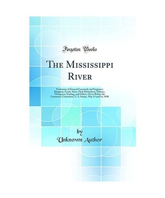 The Mississippi River: Testimony of General Comstock and Engineers Kingman, Leac