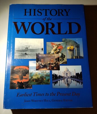 HISTORY OF WORLD: EARLIEST TIMES TO PRESENT DAY By John Hall, 2005