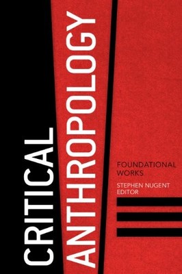 CRITICAL ANTHROPOLOGY: FOUNDATIONAL WORKS By Stephen Nugent Excellent Condition