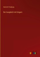 Heinrich Friedjung | Der Ausgleich Mit Ungarn | Buch | Deutsch (2025) | 100 S.