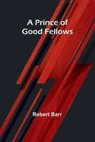 A Prince Of Good Fellows | Robert Barr | Taschenbuch | Englisch | 2024