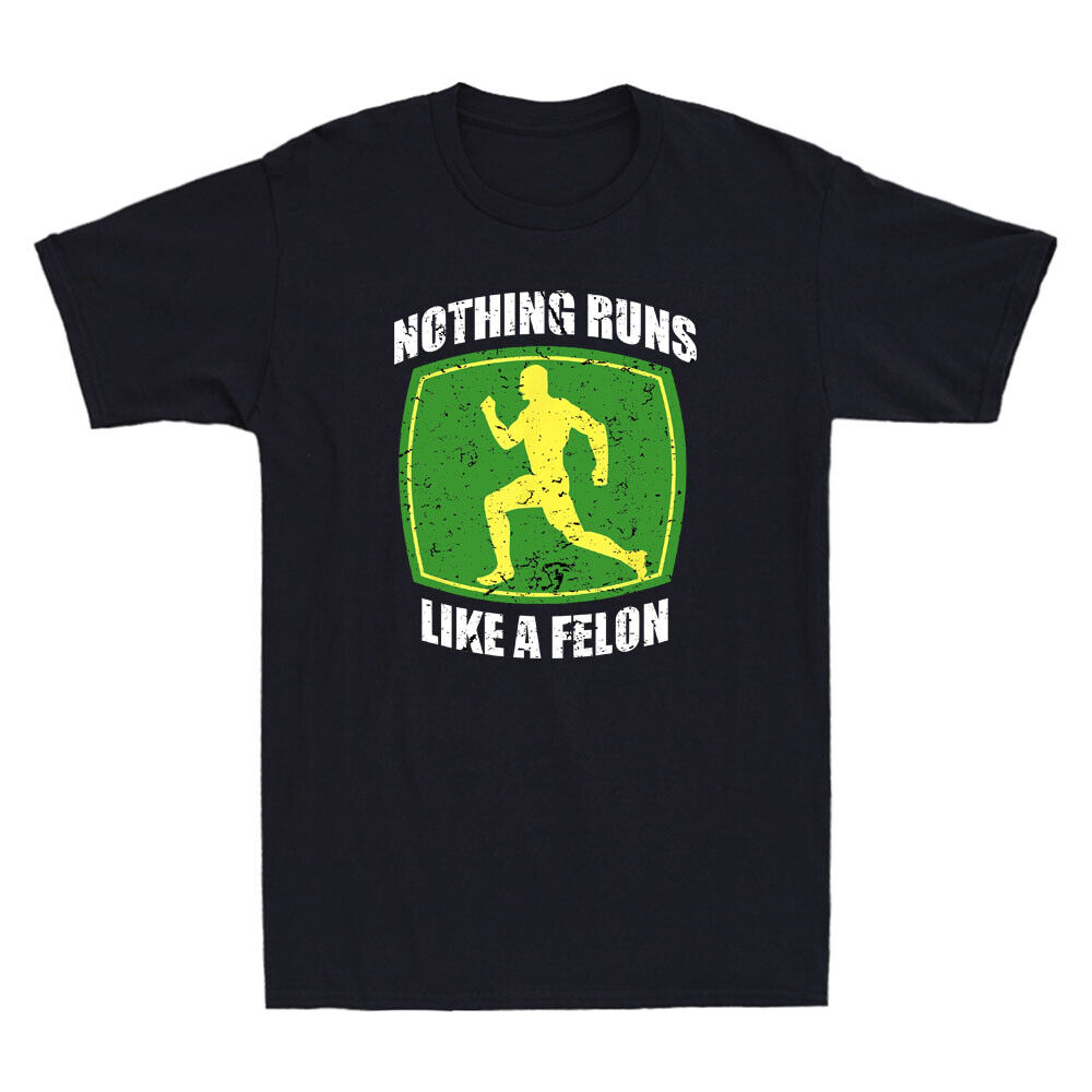 Nothing Runs Like A Felon T-Shirt Nothing Runs Like A Felon T-Shirt