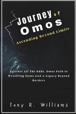 Journey of Omos Ascending Beyond Limits: Against All The Odds, Omos Path to Wres